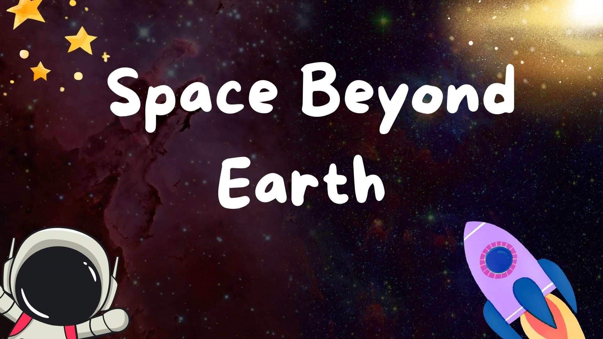 Space Beyond Earth: A–Z Edition